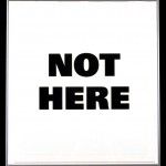 not-here Not here... please