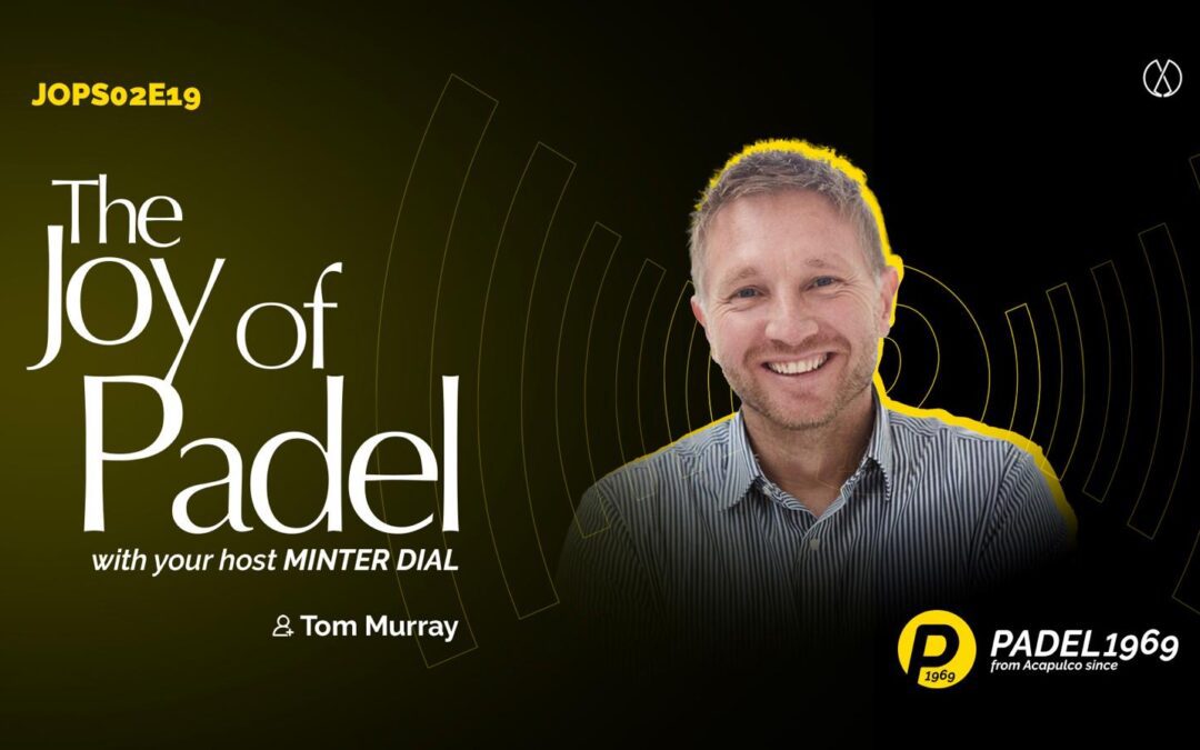 Tom Murray, Head of Padel at the British LTA: Rising to the Challenge to Padelify Great Britain (JOPS02E19)